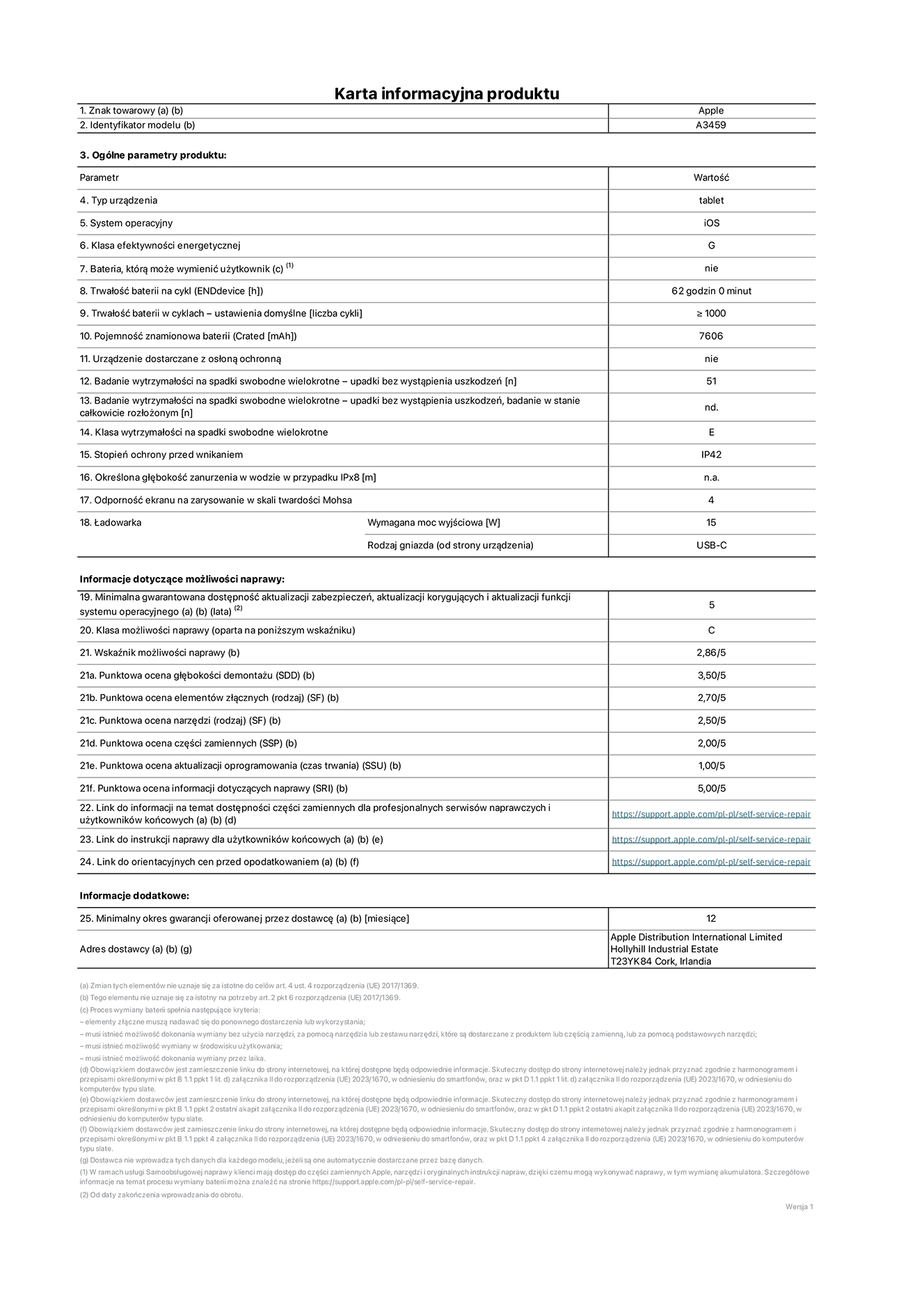 Karta informacyjna produktu dla iPada Air 11 cali (Wi-Fi), model A3459. Dostawca: Apple Distribution International Limited, Hollyhill Industrial Estate. Cork, Irlandia T23 YK84. Rodzaj urz?dzenia: tablet. System operacyjny: iOS. Klasa efektywno?ci energetycznej: G. Mo?liwo?? wymiany baterii przez u?ytkownika: nie. Trwa?o?? baterii na cykl: 62 godziny. Trwa?o?? baterii w cyklach (liczba cykli ?adowania przy domy?lnych ustawieniach): wi?ksza lub równa 1000. Znamionowa pojemno?? baterii: 7606 miliamperogodzin. Dostarczany z nak?adk? ochronn?: nie. Wytrzyma?o?? na spadki swobodne wielokrotne (liczba upadków bez awarii): wi?ksza lub równa 51. Wytrzyma?o?? na spadki swobodne wielokrotne (liczba upadków bez awarii przy ca?kowitym roz?o?eniu urz?dzenia): nie dotyczy. Klasa wytrzyma?o?ci na wielokrotne upadki: E. Stopień ochrony przed wnikaniem: IP42. Okre?lona g??boko?? zanurzenia w wodzie w przypadku IPx8: nie dotyczy. Odporno?? ekranu na zarysowania (skala twardo?ci Mohsa): 4. Minimalna moc wyj?ciowa ?adowarki: 15 W. Typ z??cza ?adowarki (przy urz?dzeniu): USB?C. Minimalny gwarantowany okres dost?pno?ci aktualizacji zabezpieczeń systemu operacyjnego, poprawek i nowych funkcji: 5 lat. Klasa mo?liwo?ci naprawy: C. Wska?nik mo?liwo?ci naprawy: 2,86/5. Ocena g??boko?ci demonta?u (SDD): 3,50/5. Ocena elementów z??cznych: 2,70/5. Ocena narz?dzi: 2,50/5. Ocena cz??ci zamiennych: 2,00/5. Ocena aktualizacji oprogramowania: 1,00/5. Ocena informacji dotycz?cych naprawy: 5,00/5. Link do informacji o dost?pno?ci cz??ci zamiennych dla serwisantów i u?ytkowników końcowych: https://support.apple.com/self-service-repair. Link do instrukcji napraw dla u?ytkowników końcowych: https://support.apple.com/self-service-repair. Link do orientacyjnych cen bez podatku: https://support.apple.com/self-service-repair. Obowi?zuje 12?miesi?czna gwarancja ogólna.