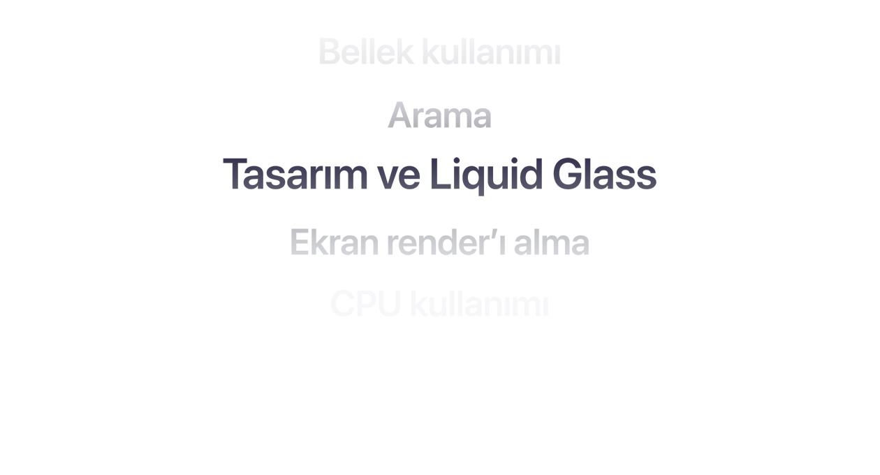 Bellek kullan?m?, Arama, Tasar?m ve Liquid Glass, Ekran render’? alma, CPU kullan?m? gibi pek ?ok farkl? OS iyile?tirmesini g?steren metin