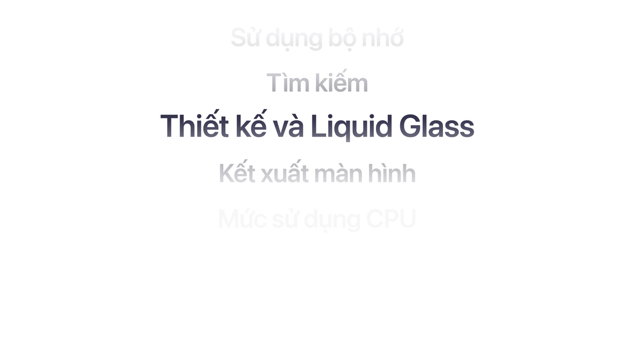 V?n b?n th? hi?n nhi?u c?i ti?n khác nhau c?a h? ?i?u hành, bao g?m S? d?ng b? nh?, Tìm ki?m, Thi?t k? và Liquid Glass, K?t xu?t màn hình, M?c s? d?ng CPU